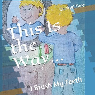 This Is the Way...: I Brush My Teeth 1