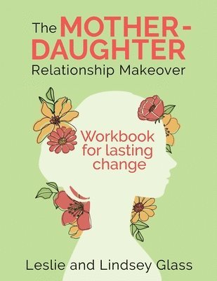Mother-Daughter Relationship Makeover Workbook For Lasting Change