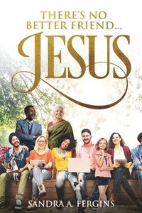 bokomslag There's No Better Friend ...Jesus!: A book of Spiritual Poetry by Sandra Fergins