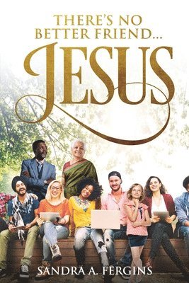 Sandra A. Fergins - There's No Better Friend ...Jesus!: A book of Spiritual Poetry by Sandra Fergins, Häftad