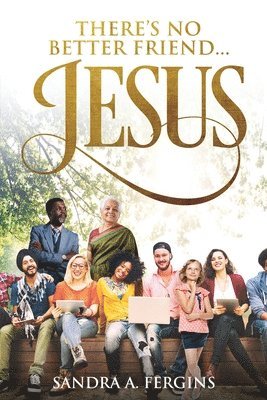 There's No Better Friend ...Jesus!: A book of Spiritual Poetry by Sandra Fergins 1