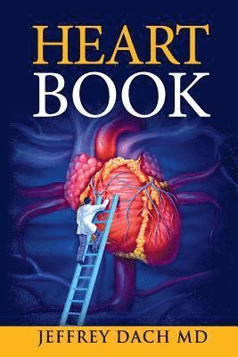 Heart Book: How to Take Control of Your Heart Health and Prevent Coronary Artery Disease 1