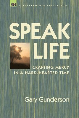 Speak Life: Crafting Mercy in a Hard-hearted Time 1