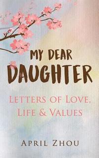 bokomslag MY DEAR DAUGHTER Letters of Love, Life & Values