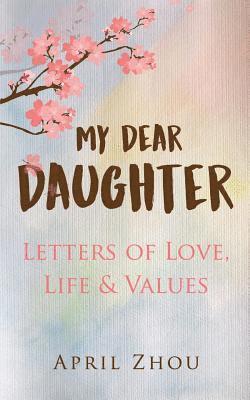 MY DEAR DAUGHTER Letters of Love, Life & Values 1