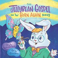 bokomslag The Jellybean Gospel and the Born-Again Bunny: Sharing Jesus with Little Ones