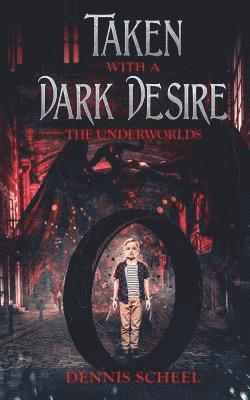 Dennis Scheel, Alex McGilvery - Taken With a Dark Desire: The Underworlds, Häftad