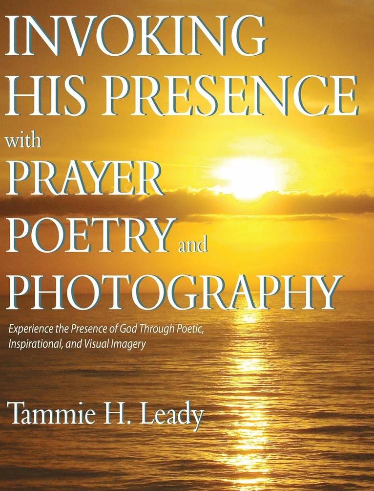 Invoking His Presence With Prayer, Poetry, and Photography 1