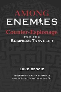 bokomslag Among Enemies: Counter-Espionage for the Business Traveler