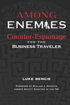 bokomslag Among Enemies: Counter-Espionage for the Business Traveler