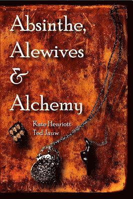 Absinthe, Alewives and Alchemy 1