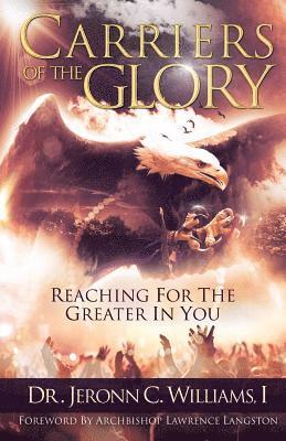 bokomslag Carriers of the Glory: Reaching for the Greater in You