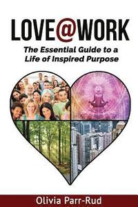 bokomslag Love@work: The Essential Guide to a Life of Inspired Purpose
