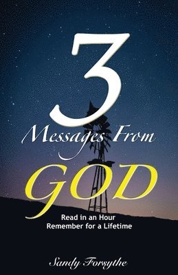 3 Messages From God: Read in an Hour, Remember for a Lifetime 1