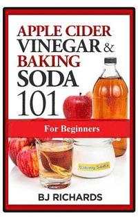 bokomslag Apple Cider Vinegar & Baking Soda 101 for Beginners