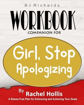 Workbook Companion For Girl Stop Apologizing by Rachel Hollis 1