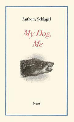 Anthony Schlagel - My Dog, Me, Häftad
