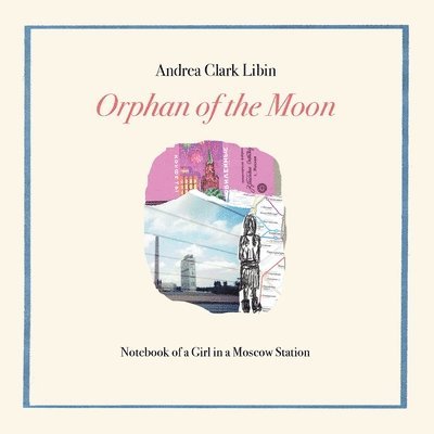 Orphan of the Moon: Notebook of a Girl in a Moscow Station 1