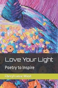 bokomslag Love Your Light: Poetry to Inspire