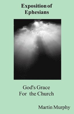 Martin Murphy - God's Grace for the Church: Exposition of Ephesians, Häftad