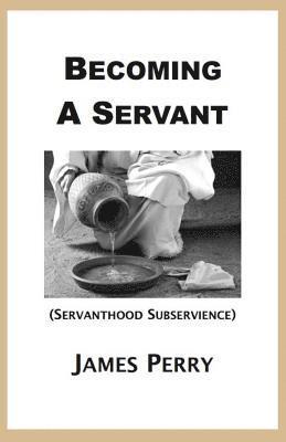 bokomslag Becoming a Servant: Servanthood and Subservience