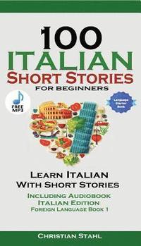 bokomslag 100 Italian Short Stories for Beginners Learn Italian with Stories with Audio
