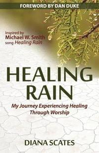 bokomslag Healing Rain: My Journey Experiencing Healing through Worship