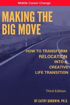 Making The Big Move - 3rd Edition: How To Transform Relocation Into A Creative Life Transition 1