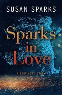 bokomslag Sparks in Love: A Survivor's Story