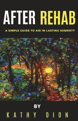 After Rehab: A Simple Guide to Aid in Lasting Sobriety 1