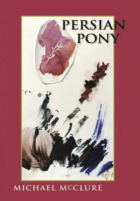 Michael McClure, Michael Mcclure - Persian Pony, Inbunden