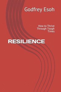 bokomslag Resilience: How to Thrive Through Tough Times