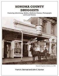 bokomslag Sonoma County Druggists: Featuring Advertising, Bottles, Medicine Glasses, Photographs, and Local History