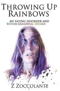 bokomslag Throwing Up Rainbows: My Eating Disorder and Other Colorful Things
