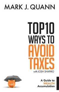 bokomslag Top 10 Ways to Avoid Taxes: A Guide to Wealth Accumulation