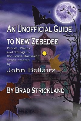 Brad Strickland - An Unofficial Guide to New Zebedee: People, Places, and Things in the Lewis Barnavelt series Created by John Bellairs, Häftad