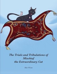 bokomslag The Trials and Tribulations of Mischief the Extraordinary Cat