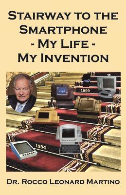Stairway to the Smartphone: My Life - My Invention 1