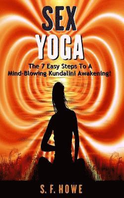 bokomslag Sex Yoga: The 7 Easy Steps to a Mind-Blowing Kundalini Awakening!