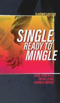bokomslag Single, Ready to Mingle: Gods principles for relating, dating & mating