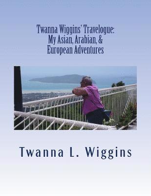 bokomslag Twanna Wiggins' Travelogue: My Asian, Arabian, & European Adventures