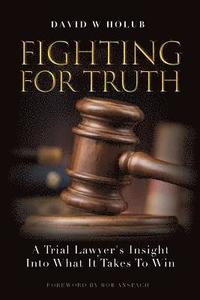 bokomslag Fighting For Truth: A Trial Lawyer's Insight Into What It Takes To Win