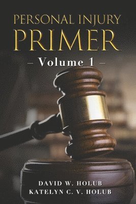 Personal Injury Primer: Volume 1 1