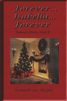 Forever... Isabella... Forever: Emmy's Story, Part 8 1