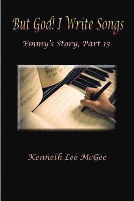 But God! I Write Songs: Emmy's Story, Part 13 1