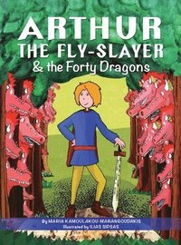 bokomslag Arthur the Fly-Slayer & the Forty Dragons