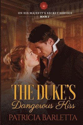 The Duke's Dangerous Kiss: On His Majesty's Secret Service Book 2