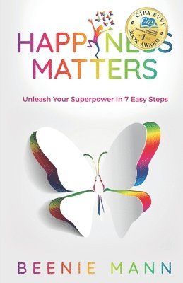 bokomslag Happiness Matters: Unleash Your Superpower in 7 Easy Steps