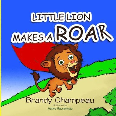 Brandy Champeau - Little Lion Makes a Roar, Häftad