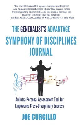 bokomslag The Generalist's Advantage Symphony of Disciplines Journal: An Intra-Personal Assessment Tool for Empowered Cross-Disciplinary Success